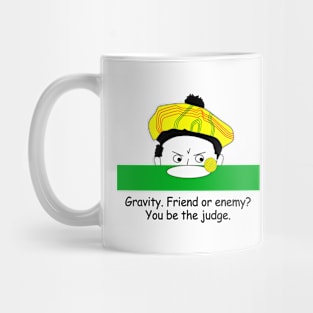 Gravity.  Friend of enemy? Mug